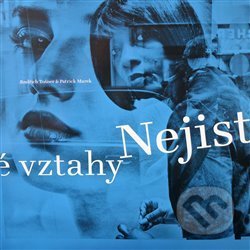 Kniha: Nejisté vztahy (Jindřich Tošner a Patrick Marek). Medexart, 2018 Kniha: Nejisté vztahy (Jindřich Tošner a Patrick Marek). Medexart, 2018