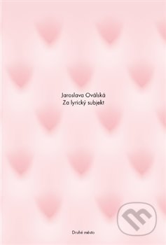 Kniha: Za lyrický subjekt (Jaroslava Oválská). Druhé město, 2018 Kniha: Za lyrický subjekt (Jaroslava Oválská). Druhé město, 2018