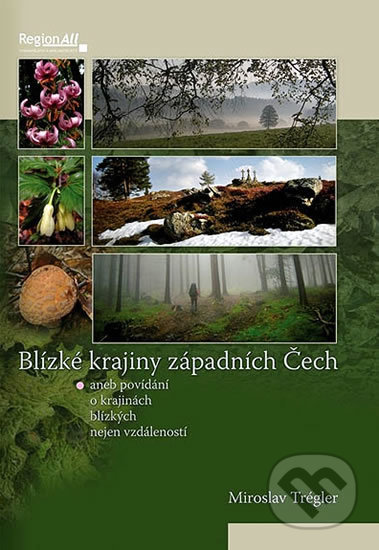 Kniha: Blízké krajiny západních Čech (Miroslav Trégler). Regionall, 2011 Kniha: Blízké krajiny západních Čech (Miroslav Trégler). Regionall, 2011
