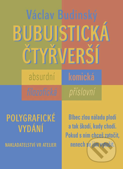 Kniha: Bubuistická čtyřverší (Václav Budinský). VR ATELIER, 2017 Kniha: Bubuistická čtyřverší (Václav Budinský). VR ATELIER, 2017