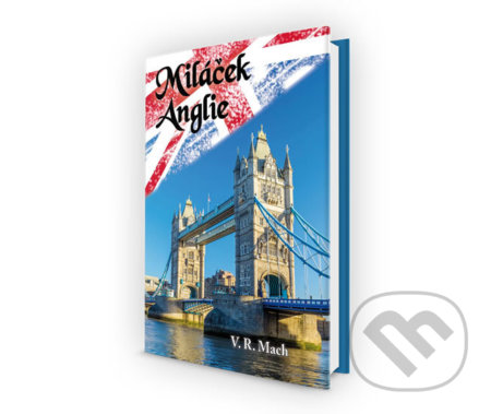 Kniha: Miláček Anglie (V. R. Mach). Klika, 2017 Kniha: Miláček Anglie (V. R. Mach). Klika, 2017