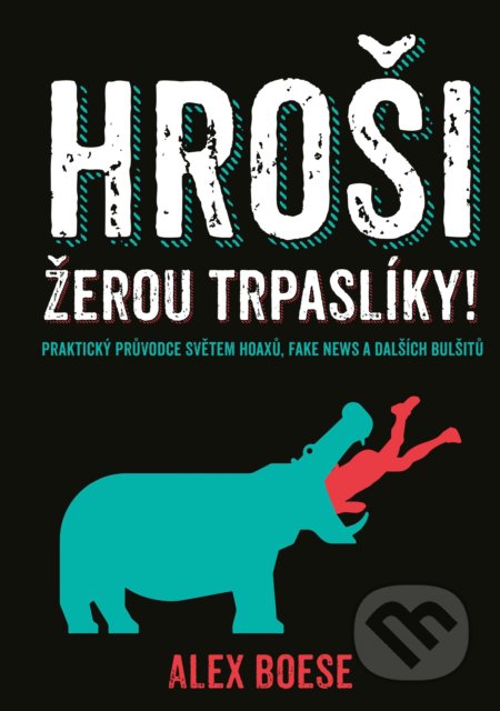 Kniha: Hroši žerou trpaslíky! (Alex Boese). CPRESS, 2019 Kniha: Hroši žerou trpaslíky! (Alex Boese). CPRESS, 2019