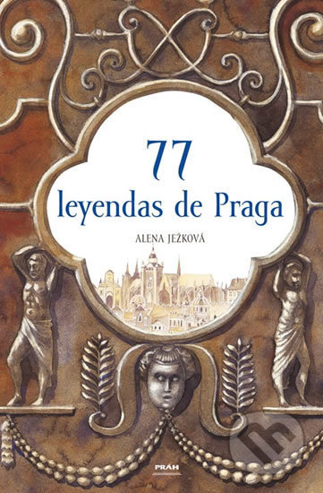 Kniha: 77 leyendas de Praga (Alena Ježková). Práh, 2006 Kniha: 77 leyendas de Praga (Alena Ježková). Práh, 2006