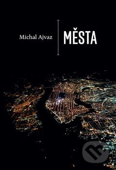 Kniha: Města (Michal Ajvaz). Druhé město, 2019 Kniha: Města (Michal Ajvaz). Druhé město, 2019