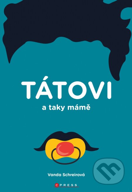 Kniha: Tátovi a taky mámě (Vanda Schreierová). CPRESS, 2019 Kniha: Tátovi a taky mámě (Vanda Schreierová). CPRESS, 2019