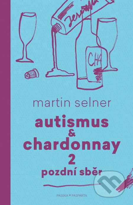 Kniha: Autismus & Chardonnay: Pozdní sběr (Martin Selner). Paseka, Pasparta, 2019 Kniha: Autismus & Chardonnay: Pozdní sběr (Martin Selner). Paseka, Pasparta, 2019