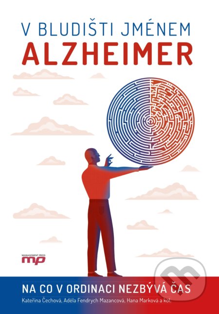 Kniha: V bludišti jménem Alzheimer (Adéla Fendrych Mazancová, Hana Marková a Kateřina Čechová). CPRESS, 2019 Kniha: V bludišti jménem Alzheimer (Adéla Fendrych Mazancová, Hana Marková a Kateřina Čechová). CPRESS, 2019
