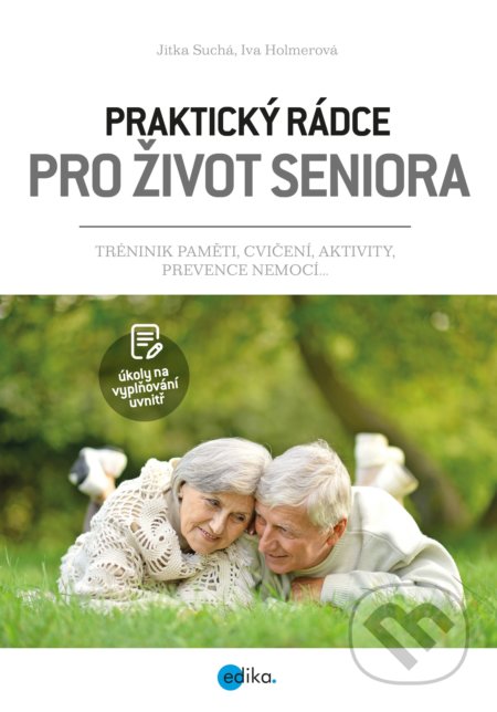 Kniha: Praktický rádce pro život seniora (Iva Holmerová a Jitka Suchá). CPRESS, 2019 Kniha: Praktický rádce pro život seniora (Iva Holmerová a Jitka Suchá). CPRESS, 2019