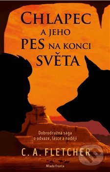 Kniha: Chlapec a jeho pes na konci světa (C.A. Fletcher). Mladá fronta, 2019 Kniha: Chlapec a jeho pes na konci světa (C.A. Fletcher). Mladá fronta, 2019