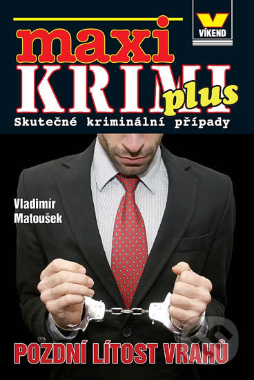Kniha: Maxikrimi plus - Pozdní lítost vrahů (Vladimír Matoušek). Víkend, 2014 Kniha: Maxikrimi plus - Pozdní lítost vrahů (Vladimír Matoušek). Víkend, 2014