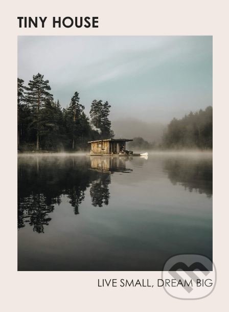 Kniha: Tiny House (Brent Heavener). Ebury, 2019 Kniha: Tiny House (Brent Heavener). Ebury, 2019
