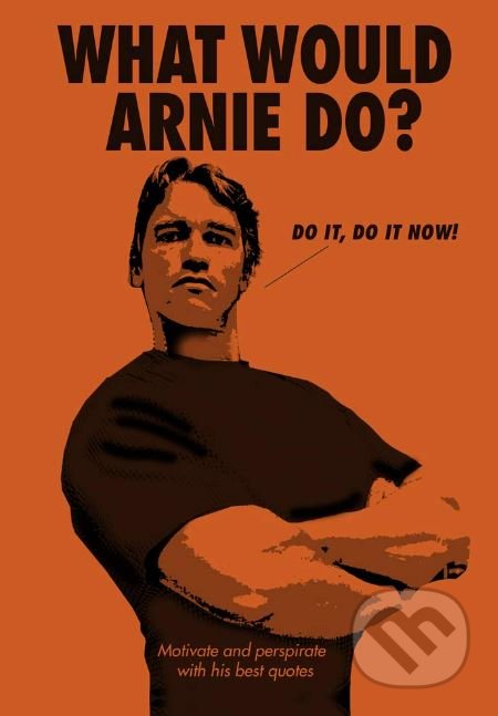 Kniha: What Would Arnie Do (Ebury). Ebury, 2019 Kniha: What Would Arnie Do (Ebury). Ebury, 2019