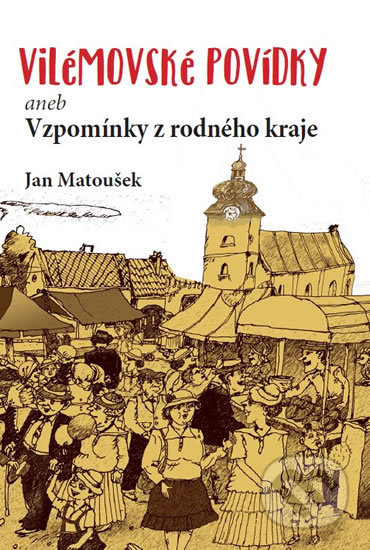 Kniha: Vilémovské povídky (Jan Matoušek). Agriprint, 2017 Kniha: Vilémovské povídky (Jan Matoušek). Agriprint, 2017