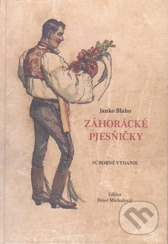 Kniha: Záhorácké pjesňičky (Janko Blaho). Hudobné centrum, 2018 Kniha: Záhorácké pjesňičky (Janko Blaho). Hudobné centrum, 2018