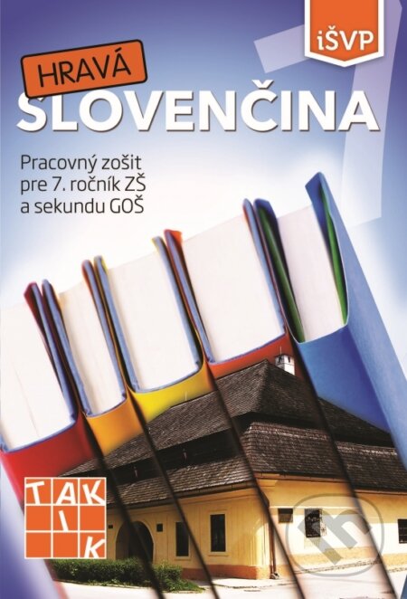 Kniha: Hravá slovenčina 7 (Taktik). Taktik, 2019 Kniha: Hravá slovenčina 7 (Taktik). Taktik, 2019