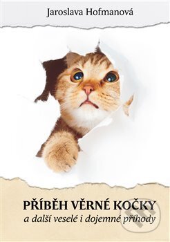 Kniha: Příběh věrné kočky a další veselé i dojemné příběhy (Jaroslava Hofmanová). EPIKA, 2016 Kniha: Příběh věrné kočky a další veselé i dojemné příběhy (Jaroslava Hofmanová). EPIKA, 2016