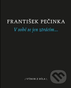 Kniha: V sobě se jen ztrácím… (František Pečinka). Dybbuk, 2017 Kniha: V sobě se jen ztrácím… (František Pečinka). Dybbuk, 2017