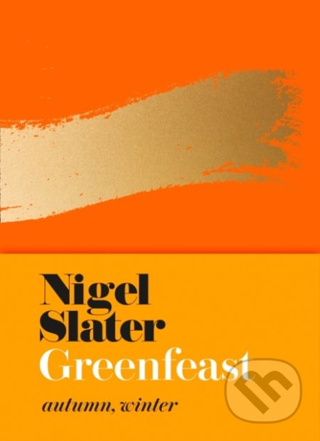 Kniha: Greenfeast: Autumn, Winter (Nigel Slater). HarperCollins, 2019 Kniha: Greenfeast: Autumn, Winter (Nigel Slater). HarperCollins, 2019