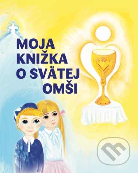 Kniha: Moja knižka o svätej omši (Beata Polakovičová). Zaostri na rodinu, 2019 Kniha: Moja knižka o svätej omši (Beata Polakovičová). Zaostri na rodinu, 2019