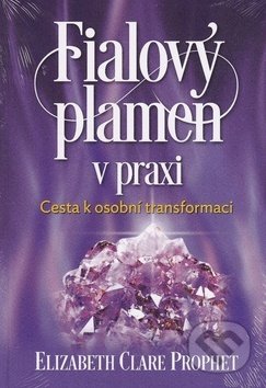 Kniha: Fialový plamen v praxi (Elizabth Clare Prophet). Fontána, 2019 Kniha: Fialový plamen v praxi (Elizabth Clare Prophet). Fontána, 2019