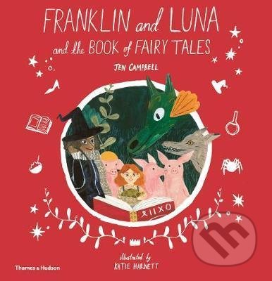 Kniha: Franklin and Luna and the Book of Fairy Tales (Jen Campbell). Thames & Hudson, 2019 Kniha: Franklin and Luna and the Book of Fairy Tales (Jen Campbell). Thames & Hudson, 2019