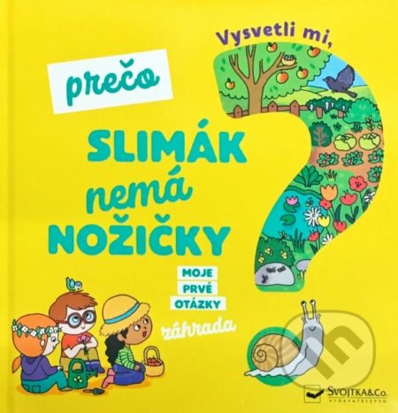 Kniha: Vysvetli mi, prečo slimák nemá nožičky? (Svojtka&Co.). Svojtka&Co., 2019 Kniha: Vysvetli mi, prečo slimák nemá nožičky? (Svojtka&Co.). Svojtka&Co., 2019