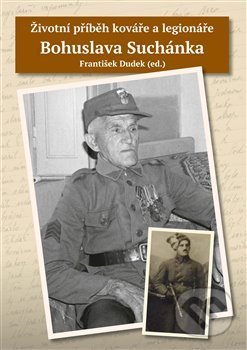 Kniha: Životní příběh kováře a legionáře Bohuslava Suchánka (František Dudek). Nakladatelství VEGA-L, 2017 Kniha: Životní příběh kováře a legionáře Bohuslava Suchánka (František Dudek). Nakladatelství VEGA-L, 2017