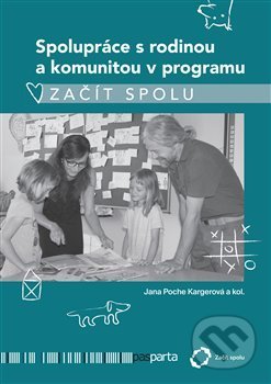 Kniha: Spolupráce s rodinou a komunitou v programu Začít spolu (Jana Kargerová). Pasparta, 2019 Kniha: Spolupráce s rodinou a komunitou v programu Začít spolu (Jana Kargerová). Pasparta, 2019