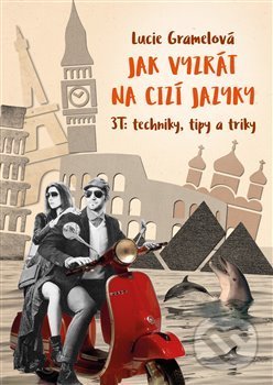 Kniha: Jak vyzrát na cizí jazyky (Lucie Gramelová). Gramelová Lucie, 2018 Kniha: Jak vyzrát na cizí jazyky (Lucie Gramelová). Gramelová Lucie, 2018