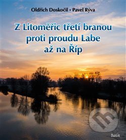 Kniha: Z Litoměřic třetí branou proti proudu Labe až na Říp (Oldřich Doskočil a Pavel Rýva). Baron, 2017 Kniha: Z Litoměřic třetí branou proti proudu Labe až na Říp (Oldřich Doskočil a Pavel Rýva). Baron, 2017