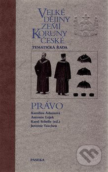 Kniha: Velké dějiny zemí Koruny české - Právo (Karolina Adamová, Antonín Lojek, Jaromír Tauchen a Karel Schelle). Paseka, 2017 Kniha: Velké dějiny zemí Koruny české - Právo (Karolina Adamová, Antonín Lojek, Jaromír Tauchen a Karel Schelle). Paseka, 2017