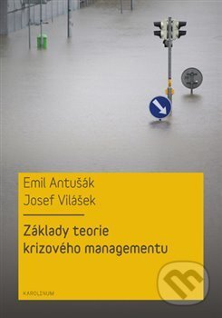 Kniha: Základy teorie krizového managementu (Emil Antušák a Josef Vilášek). Karolinum, 2016 Kniha: Základy teorie krizového managementu (Emil Antušák a Josef Vilášek). Karolinum, 2016