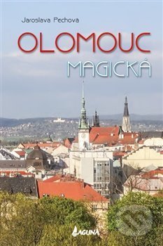 Olomouc magická - Jaroslava Pechová, LAGUNA, 2017