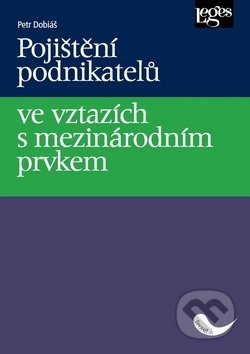 Kniha: Pojištění podnikatelů ve vztazích s mezinárodním prvkem (Petr Dobiáš). Leges, 2019 Kniha: Pojištění podnikatelů ve vztazích s mezinárodním prvkem (Petr Dobiáš). Leges, 2019