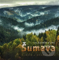 Kniha: Šumava (Vladimír Kunc). VIDEO-FOTO-KUNC, 2017 Kniha: Šumava (Vladimír Kunc). VIDEO-FOTO-KUNC, 2017