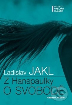 Kniha: Z Hanspaulky o svobodě (Ladislav Jakl). Institut Václava Klause, 2019 Kniha: Z Hanspaulky o svobodě (Ladislav Jakl). Institut Václava Klause, 2019