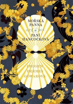 Kniha: Mořská panna a paní Hancocková (Imogen Hermes Gowar). Argo, 2019 Kniha: Mořská panna a paní Hancocková (Imogen Hermes Gowar). Argo, 2019