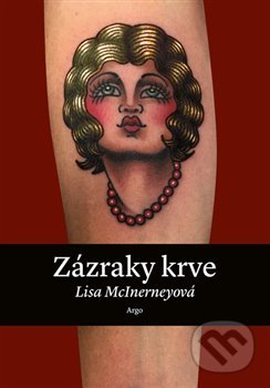 Kniha: Zázraky krve (Lisa McInerney). Argo, 2019 Kniha: Zázraky krve (Lisa McInerney). Argo, 2019