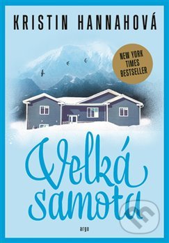 Kniha: Velká samota (Kristin Hannah). Argo, 2019 Kniha: Velká samota (Kristin Hannah). Argo, 2019