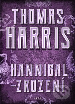 Kniha: Hannibal - Zrození (Thomas Harris). Argo, 2020 Kniha: Hannibal - Zrození (Thomas Harris). Argo, 2020
