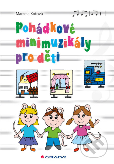 E-kniha: Pohádkové minimuzikály pro děti (Marcela Kotová). Grada, 2019 E-kniha: Pohádkové minimuzikály pro děti (Marcela Kotová). Grada, 2019