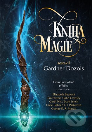 Kniha: Kniha magie (Elizabeth Bear, Gardner Dozois, Garth Nix, George R.R. Martin, John Crowley, K.J. Parker, Megan Lindholm, Scott Lynch a Tim Powers). Argo, 2022 Kniha: Kniha magie (Elizabeth Bear, Gardner Dozois, Garth Nix, George R.R. Martin, John Crowley, K.J. Parker, Megan Lindholm, Scott Lynch a Tim Powers). Argo, 2022
