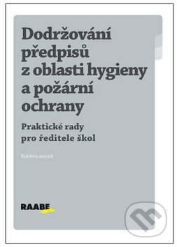 Kniha: Dodržování předpisů z oblasti hygieny a požární ochrany (Raabe). Raabe, 2012 Kniha: Dodržování předpisů z oblasti hygieny a požární ochrany (Raabe). Raabe, 2012