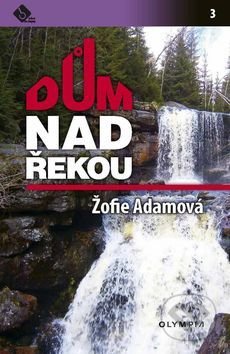 Kniha: Dům nad řekou (Žofie Adamová). Olympia, 2015 Kniha: Dům nad řekou (Žofie Adamová). Olympia, 2015