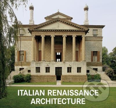 Kniha: Italian Renaissance Architecture (Marco Bussagli). Koenemann, 2019 Kniha: Italian Renaissance Architecture (Marco Bussagli). Koenemann, 2019