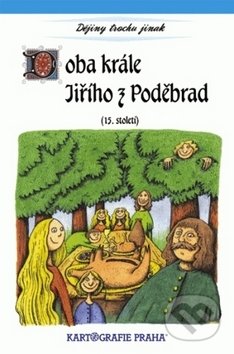 Kniha: Doba krále Jiřího z Poděbrad (15. století) (Kartografie Praha). Kartografie Praha, 2018 Kniha: Doba krále Jiřího z Poděbrad (15. století) (Kartografie Praha). Kartografie Praha, 2018