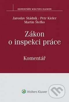 Kniha: Zákon o inspekci práce (Jaroslav Stádník, Martin Štefko a Petr Kieler). Wolters Kluwer ČR, 2016 Kniha: Zákon o inspekci práce (Jaroslav Stádník, Martin Štefko a Petr Kieler). Wolters Kluwer ČR, 2016