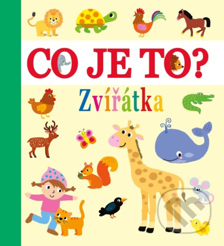 Kniha: Co je to? Zvířátka (Egmont ČR). Egmont ČR, 2019 Kniha: Co je to? Zvířátka (Egmont ČR). Egmont ČR, 2019