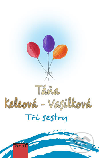 Kniha: Tři sestry (Táňa Keleová-Vasilková). NOXI, 2019 Kniha: Tři sestry (Táňa Keleová-Vasilková). NOXI, 2019