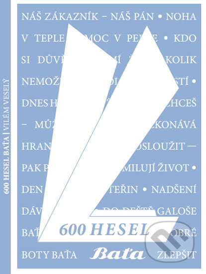 Kniha: 600 hesel (Vilém Veselý). Nadace Tomáše Bati, 2016 Kniha: 600 hesel (Vilém Veselý). Nadace Tomáše Bati, 2016